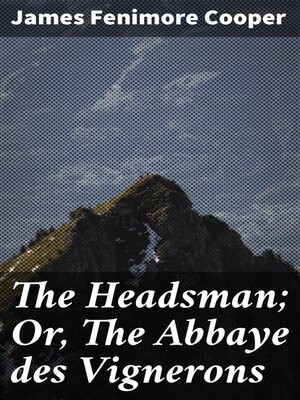 cover image of The Headsman; Or, the Abbaye des Vignerons